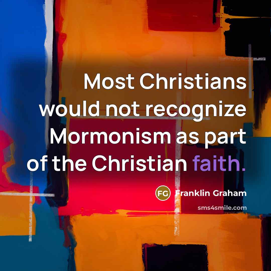 “Most Christians would not recognize Mormonism as part of the…” quote by Franklin Graham