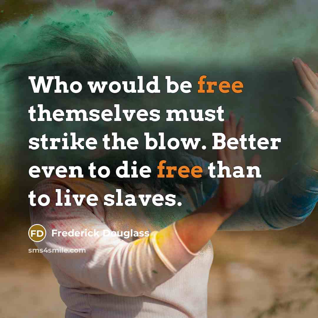 “Who would be free themselves must strike the blow. Better…” quote by Frederick Douglass