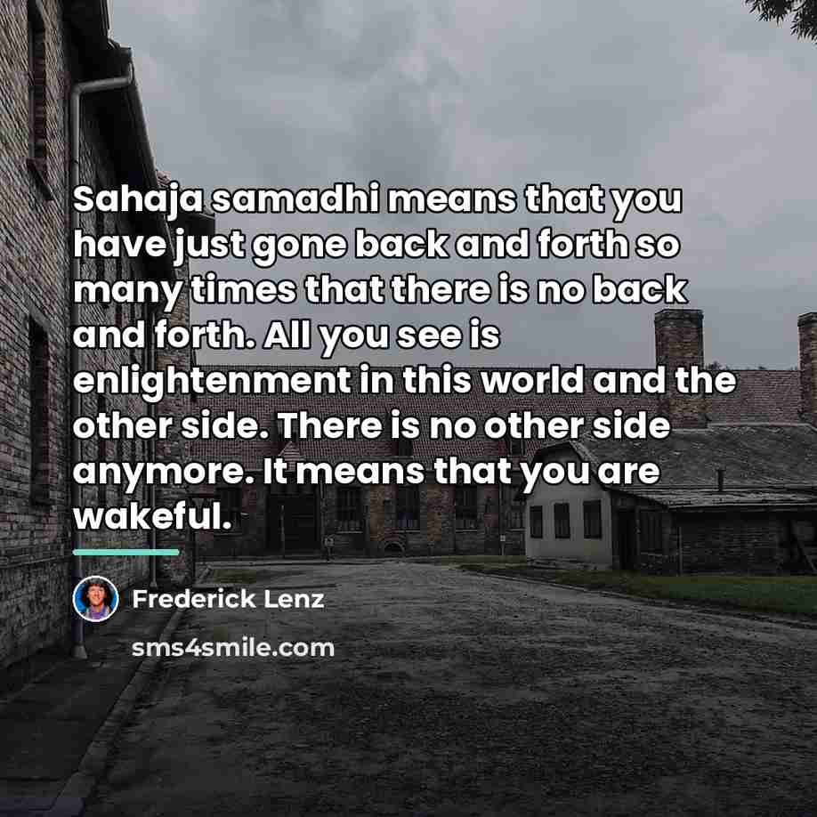“Sahaja samadhi means that you have just gone back and…” quote by Frederick Lenz