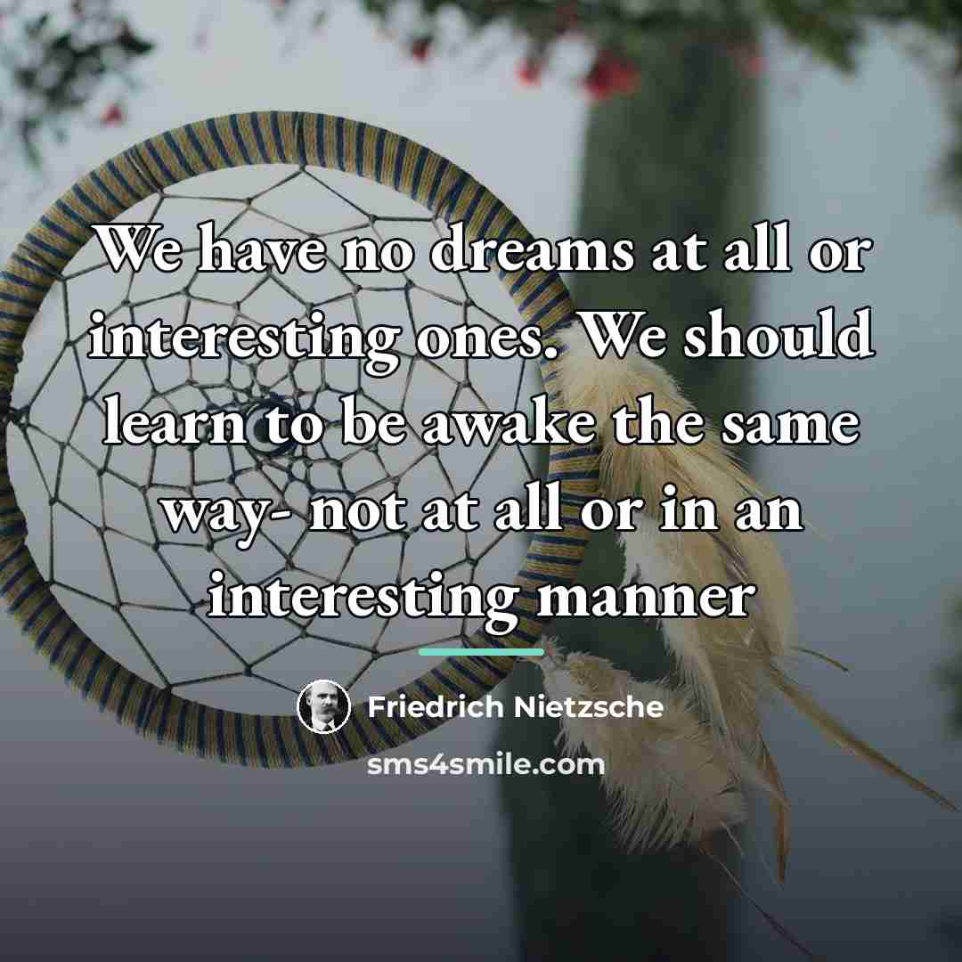 “We have no dreams at all or interesting ones. We…” quote by Friedrich Nietzsche