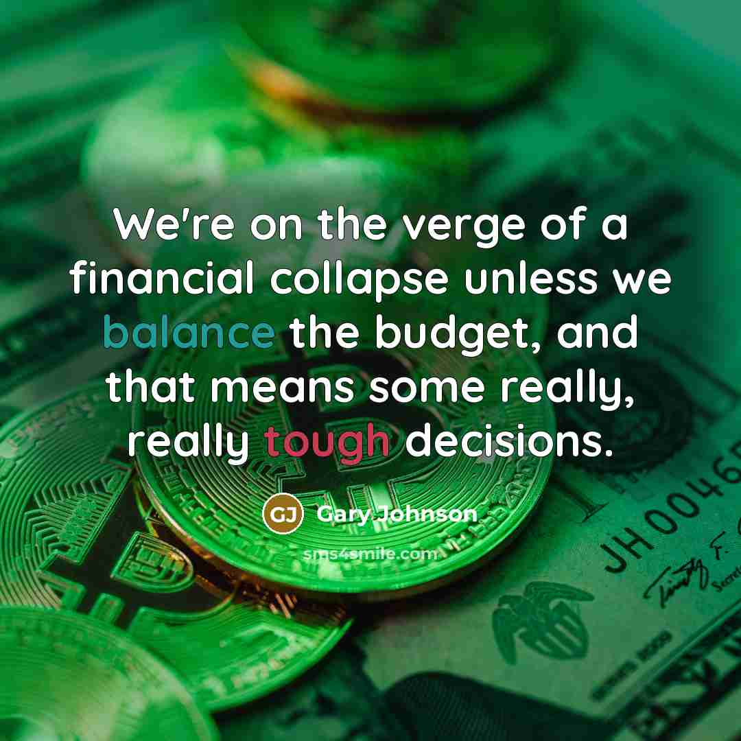 “We're on the verge of a financial collapse unless we…” quote by Gary Johnson