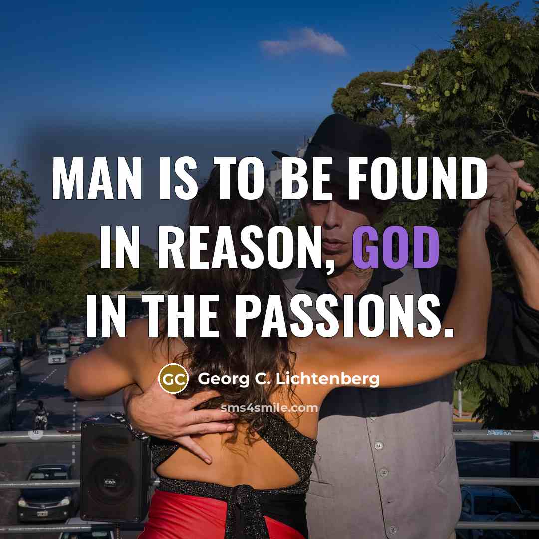 “Man is to be found in reason, God in the…” quote by Georg C. Lichtenberg
