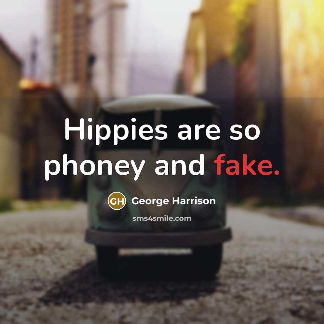 “Hippies are so phoney and fake.…” quote by George Harrison