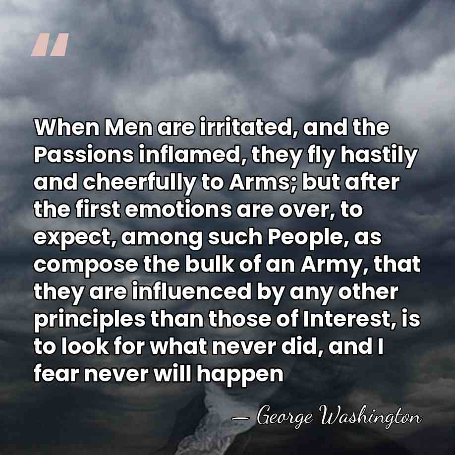 When Men are irritated, and the Passions inflamed, they fly hastily and&hellip; - George Washington