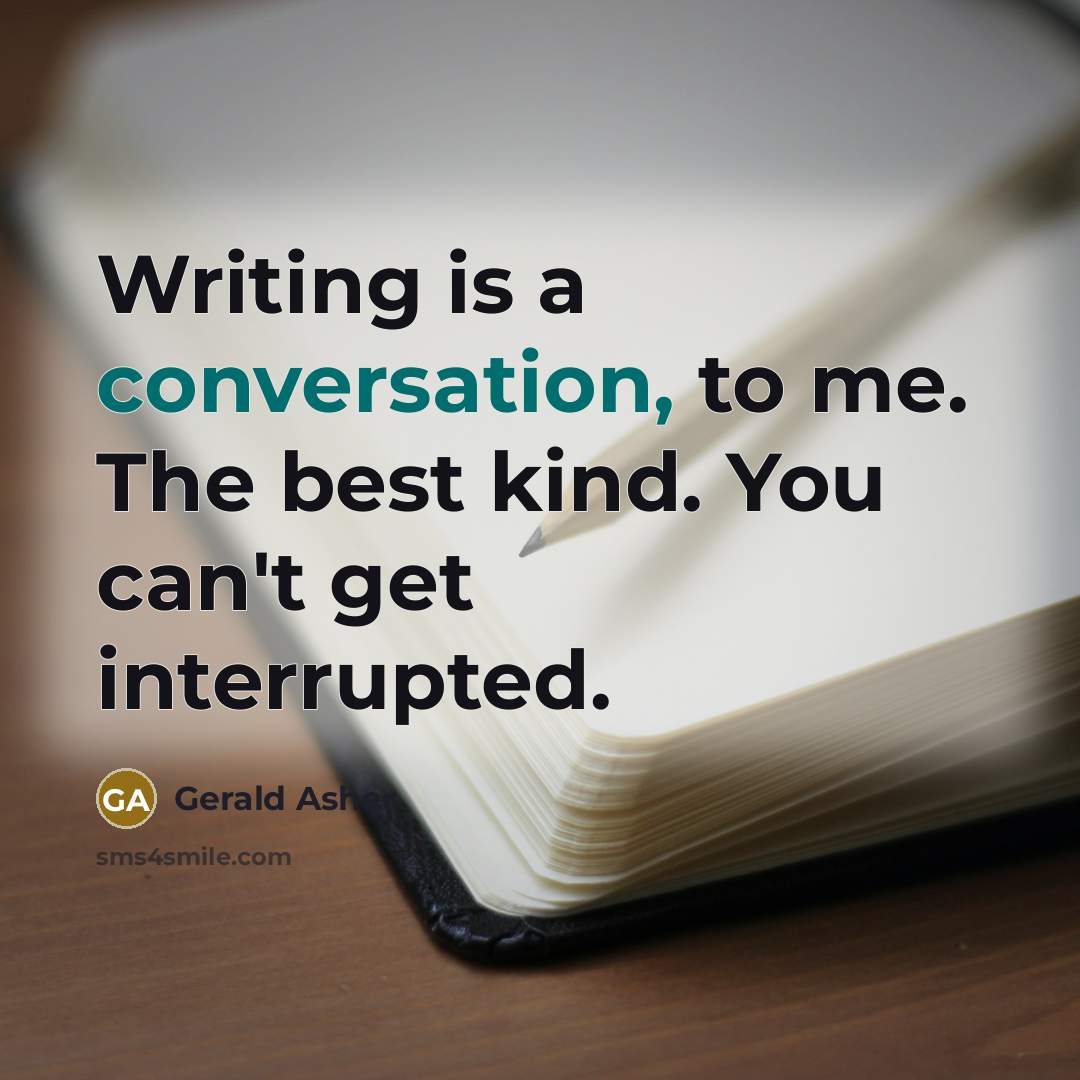 “Writing is a conversation, to me. The best kind. You…” quote by Gerald Asher