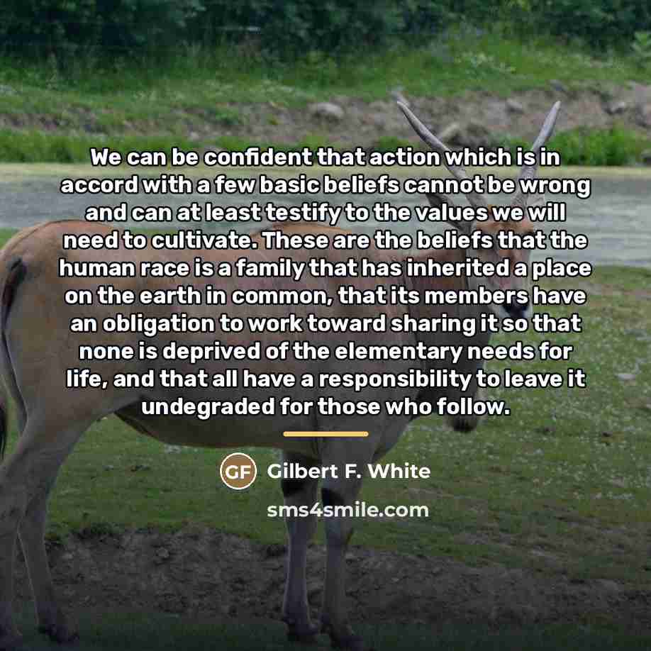 “We can be confident that action which is in accord…” quote by Gilbert F. White