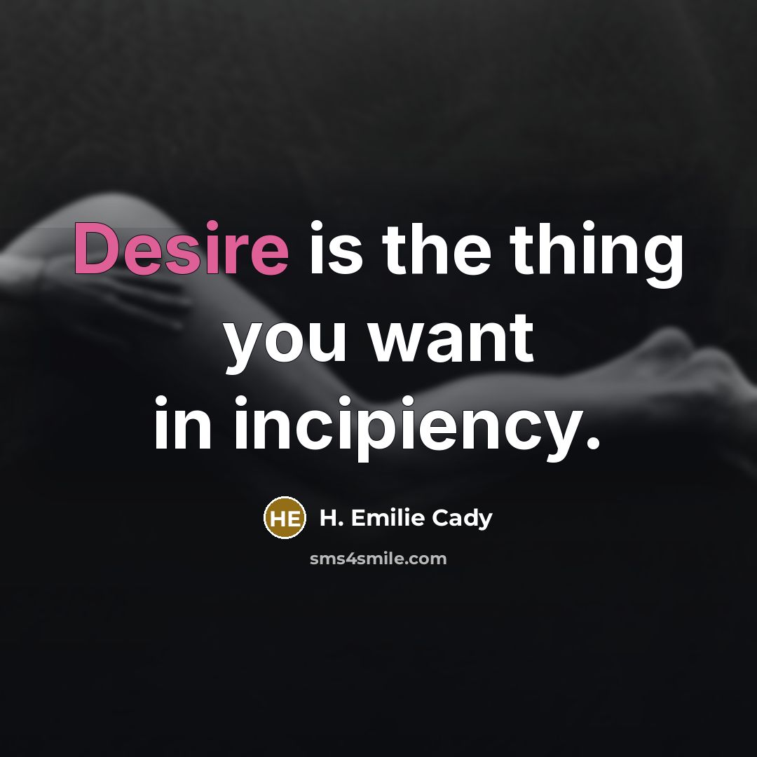 “Desire is the thing you want in incipiency.…” quote by H. Emilie Cady