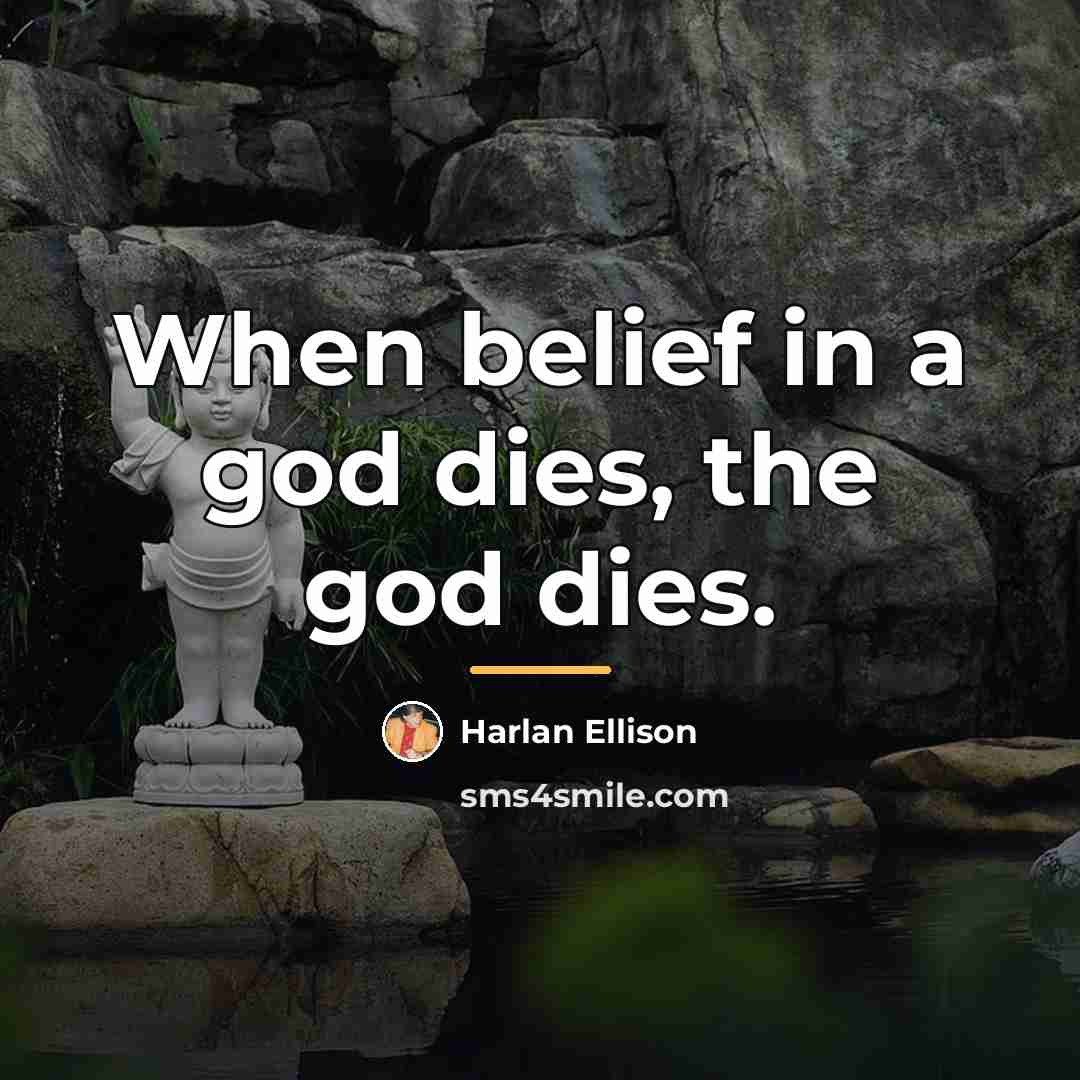 “When belief in a god dies, the god dies.…” quote by Harlan Ellison