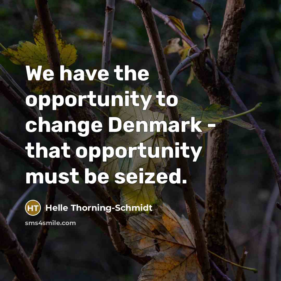 “We have the opportunity to change Denmark - that opportunity…” quote by Helle Thorning-Schmidt