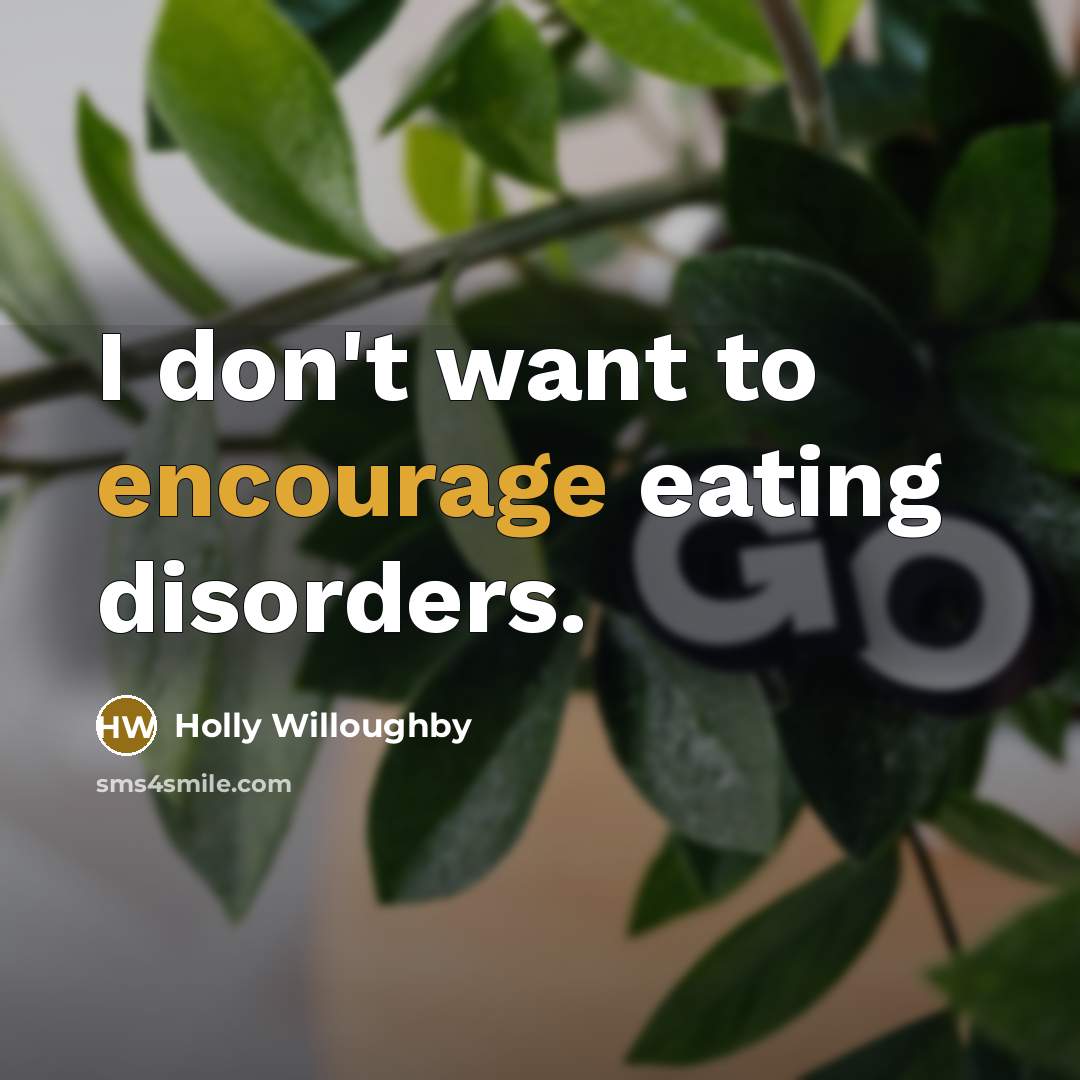 “I don't want to encourage eating disorders.…” quote by Holly Willoughby