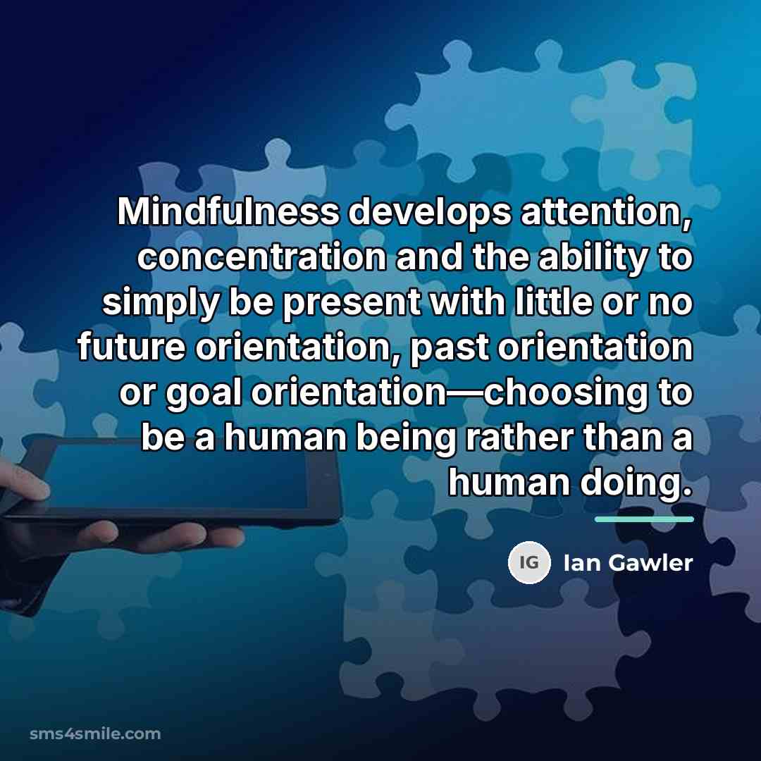 “Mindfulness develops attention, concentration and the ability to simply be…” quote by Ian Gawler