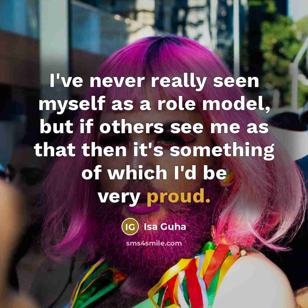 “I've never really seen myself as a role model, but…” quote by Isa Guha