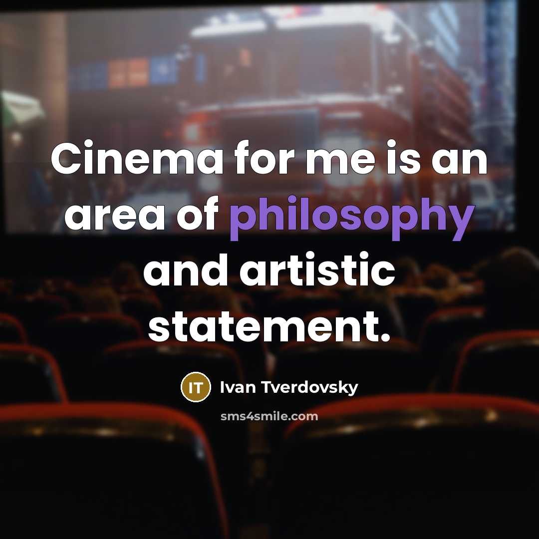“Cinema for me is an area of philosophy and artistic…” quote by Ivan Tverdovsky