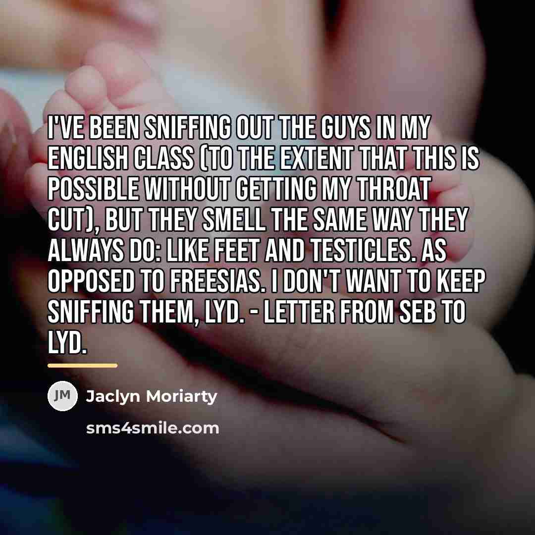 “I've been sniffing out the guys in my English class…” quote by Jaclyn Moriarty