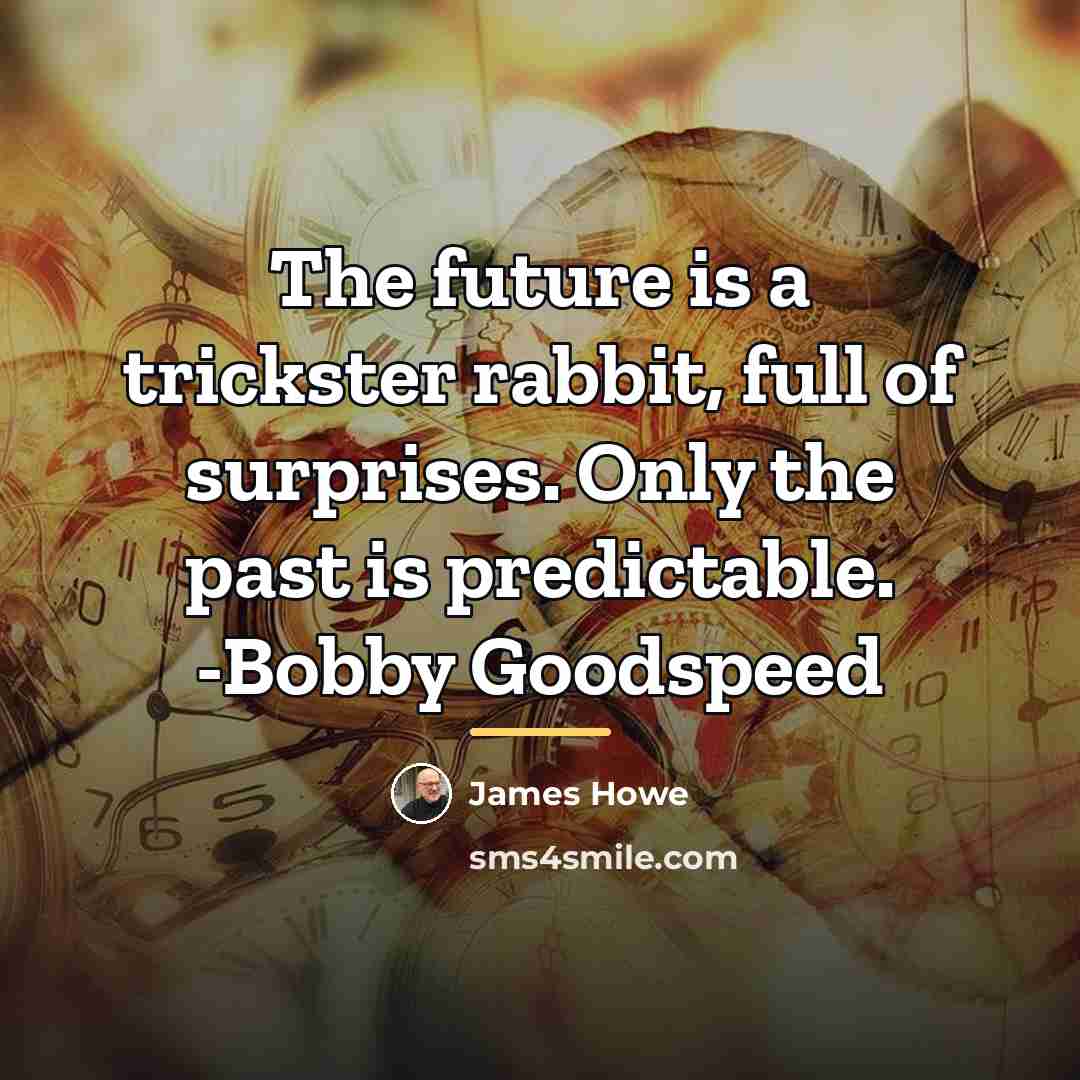 “The future is a trickster rabbit, full of surprises. Only…” quote by James Howe