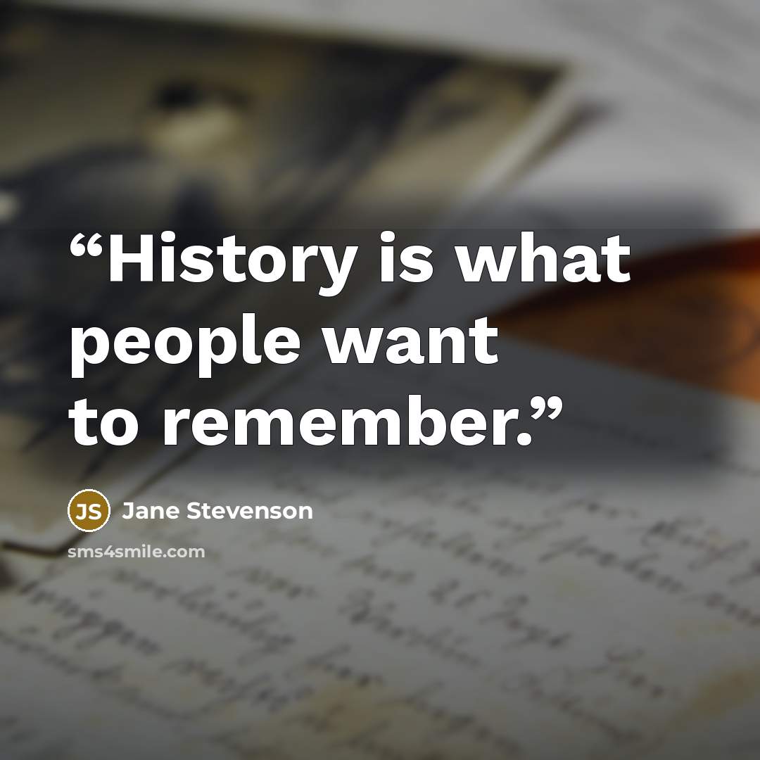 “History is what people want to remember.” quote by Jane Stevenson