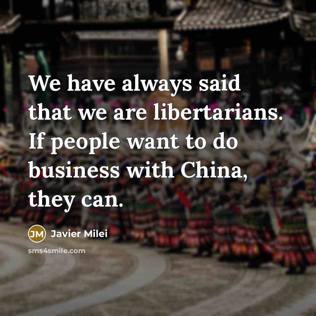 “We have always said that we are libertarians. If people…” quote by Javier Milei