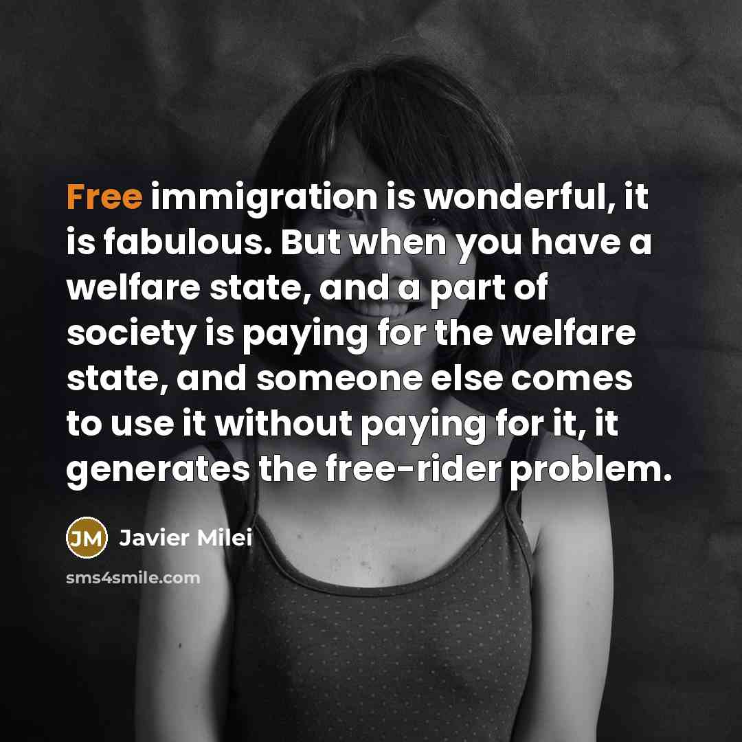 “Free immigration is wonderful, it is fabulous. But when you…” quote by Javier Milei