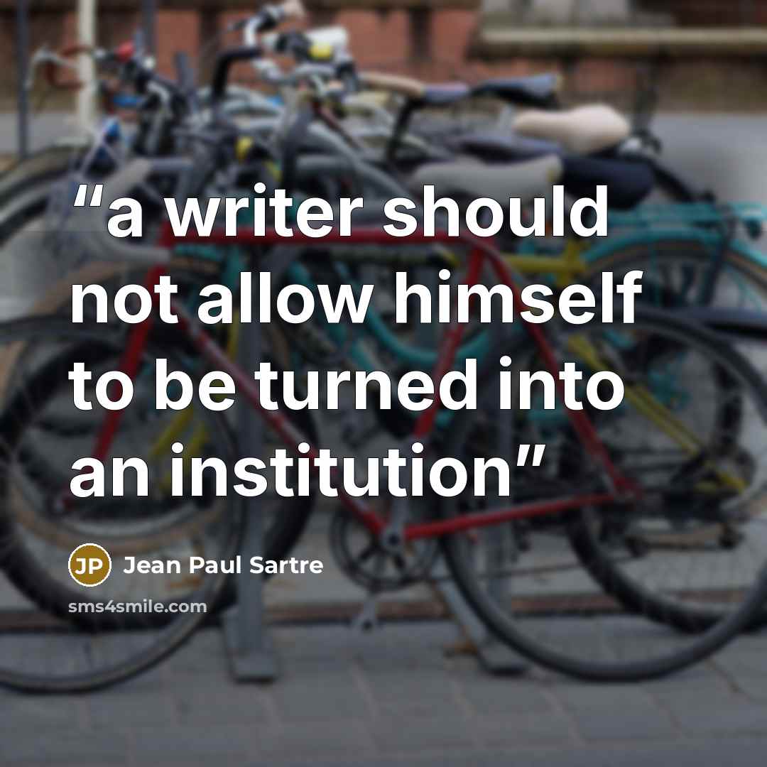 “a writer should not allow himself to be turned into an institution” quote by Jean Paul Sartre