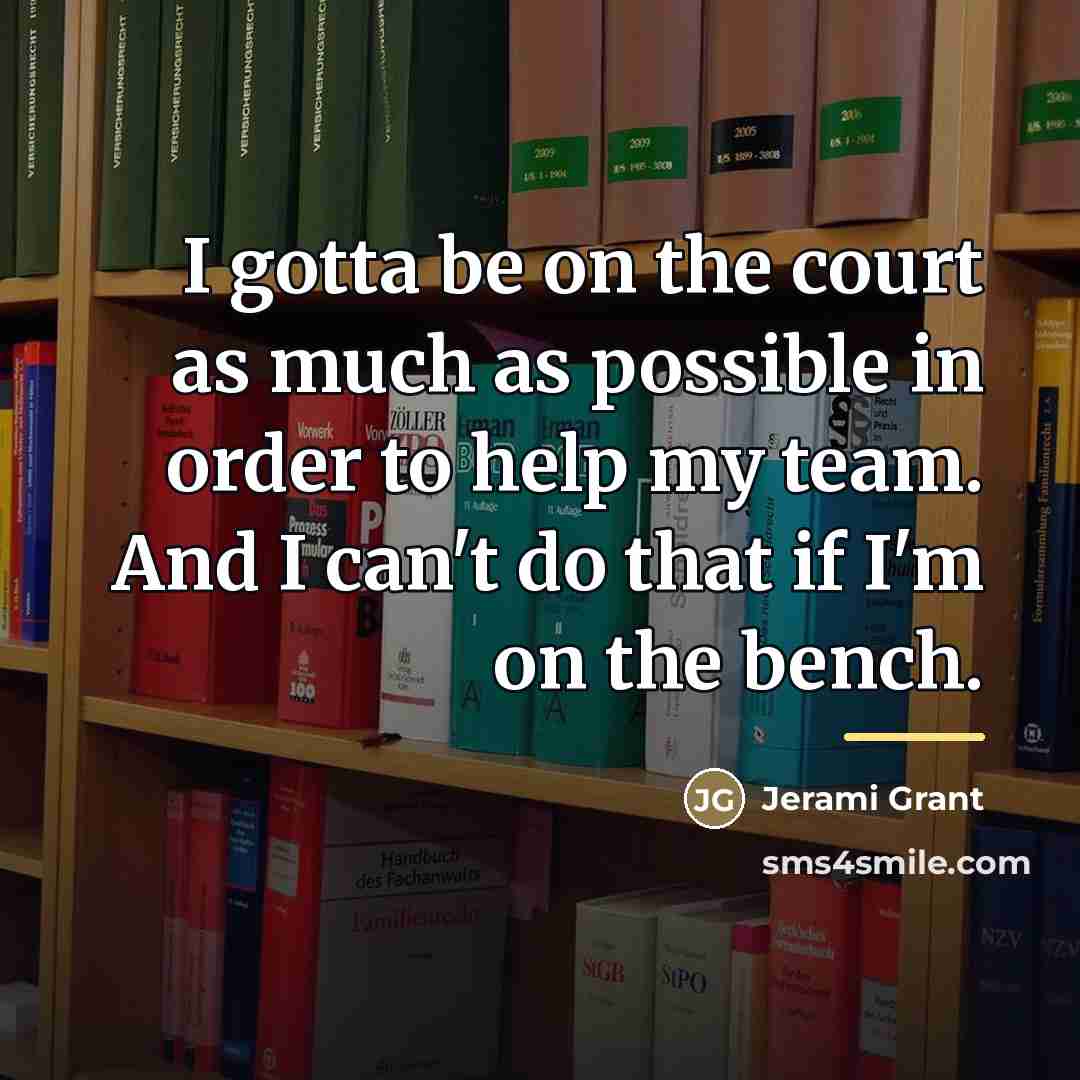 “I gotta be on the court as much as possible…” quote by Jerami Grant