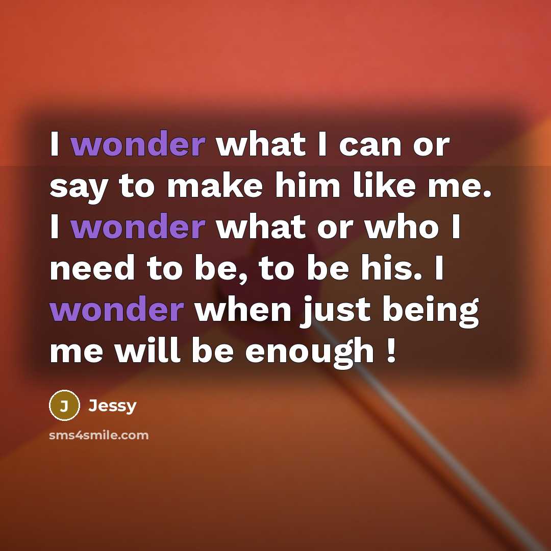 “I wonder what I can or say to make him…” quote by Jessy