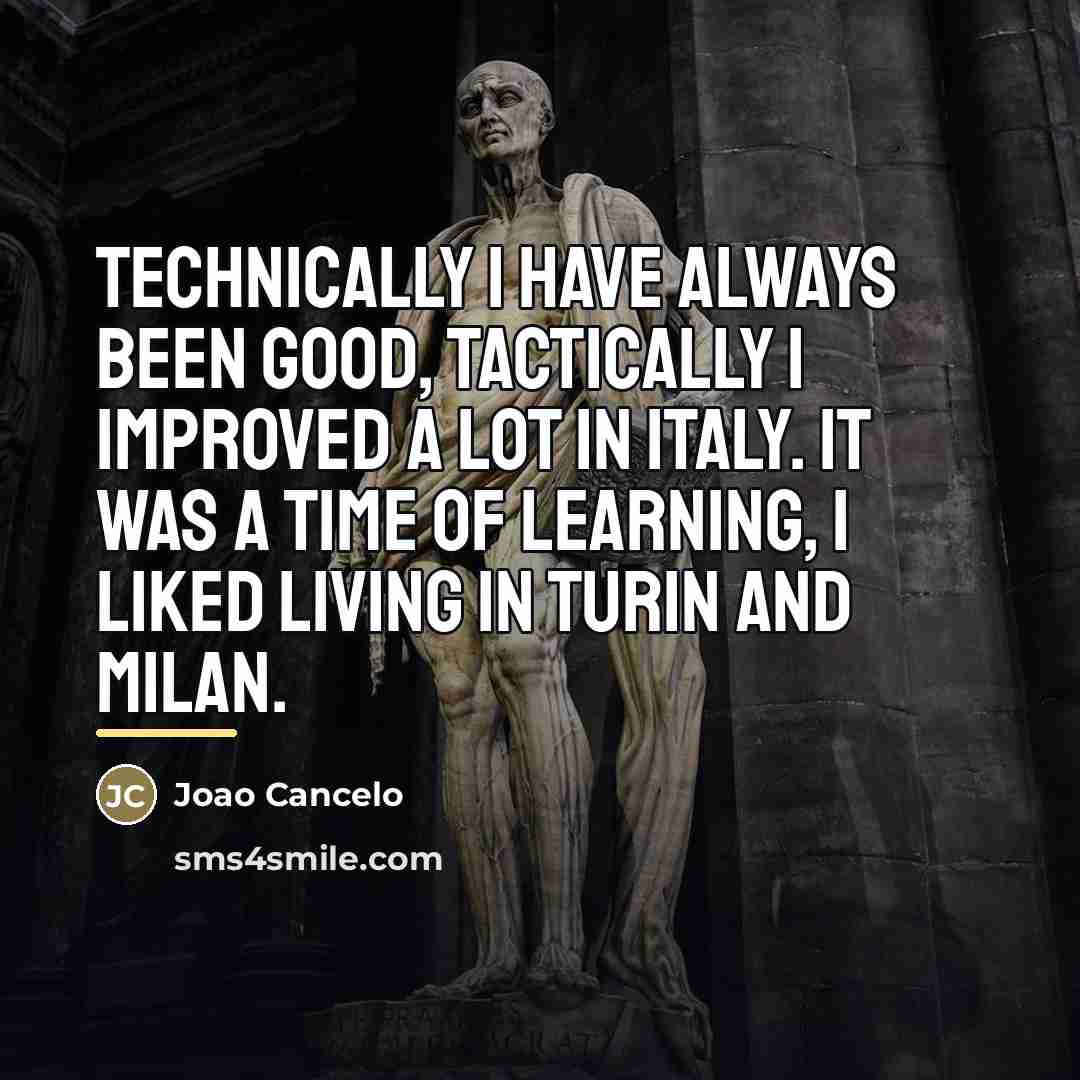 “Technically I have always been good, tactically I improved a…” quote by Joao Cancelo