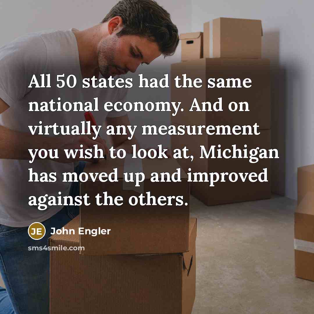 “All 50 states had the same national economy. And on…” quote by John Engler