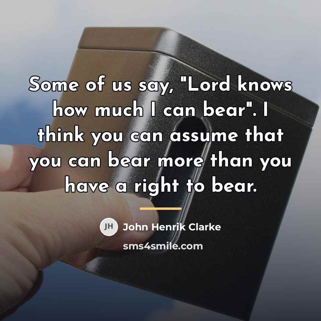 “Some of us say, "Lord knows how much I can…” quote by John Henrik Clarke
