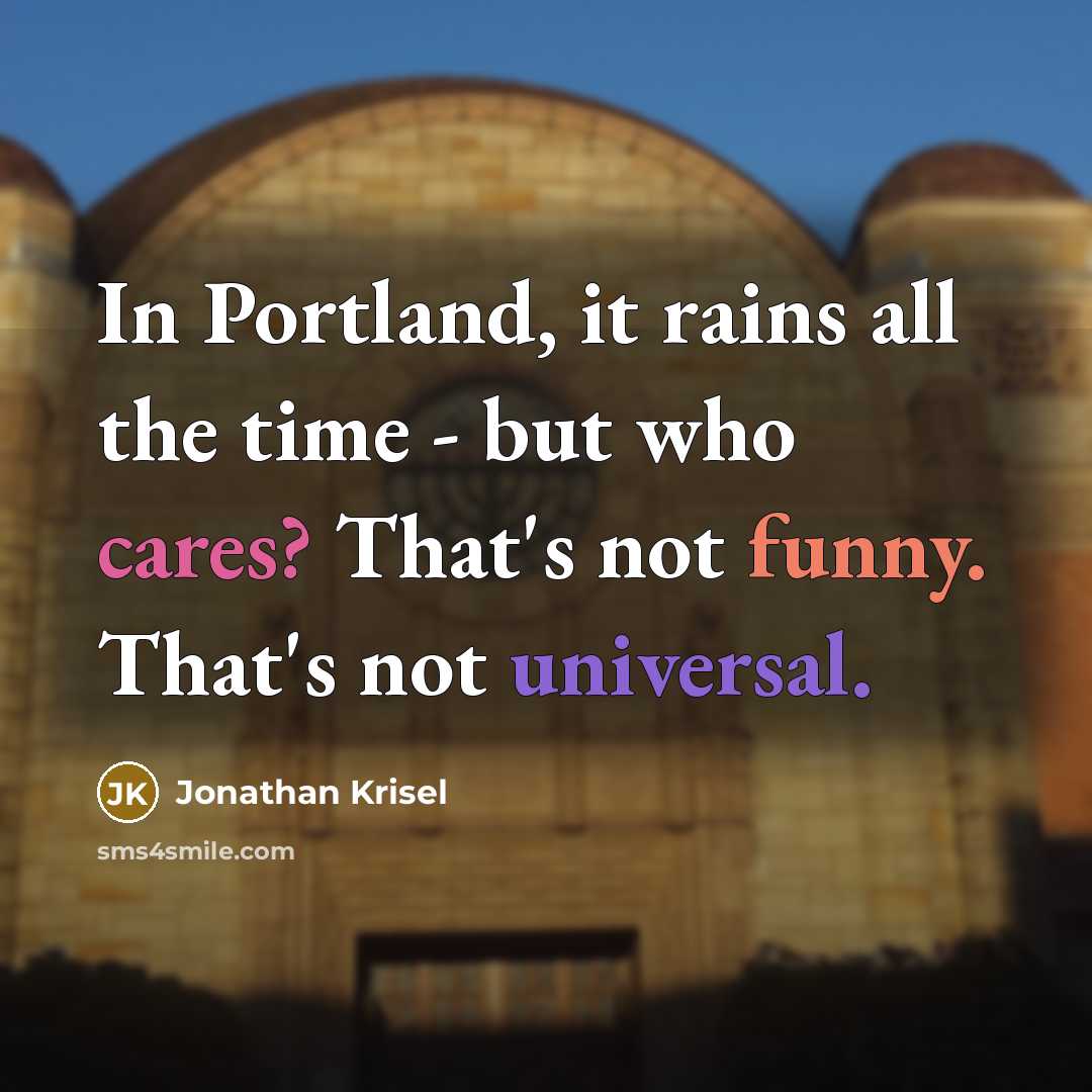“In Portland, it rains all the time - but who…” quote by Jonathan Krisel