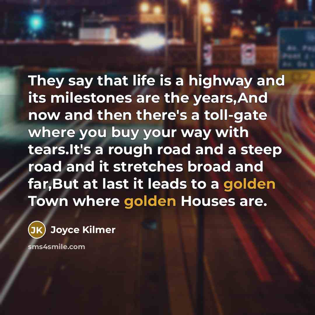 “They say that life is a highway and its milestones…” quote by Joyce Kilmer