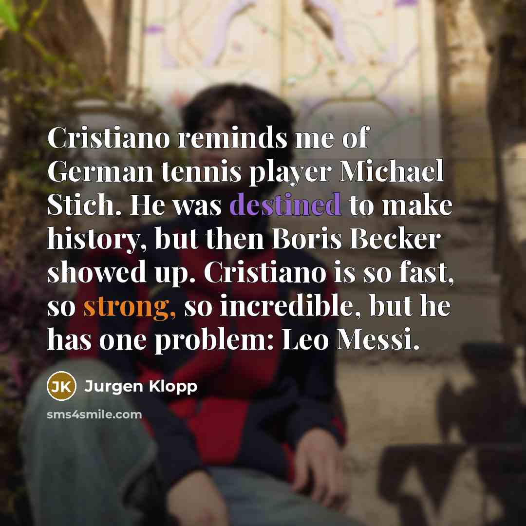 “Cristiano reminds me of German tennis player Michael Stich. He…” quote by Jurgen Klopp