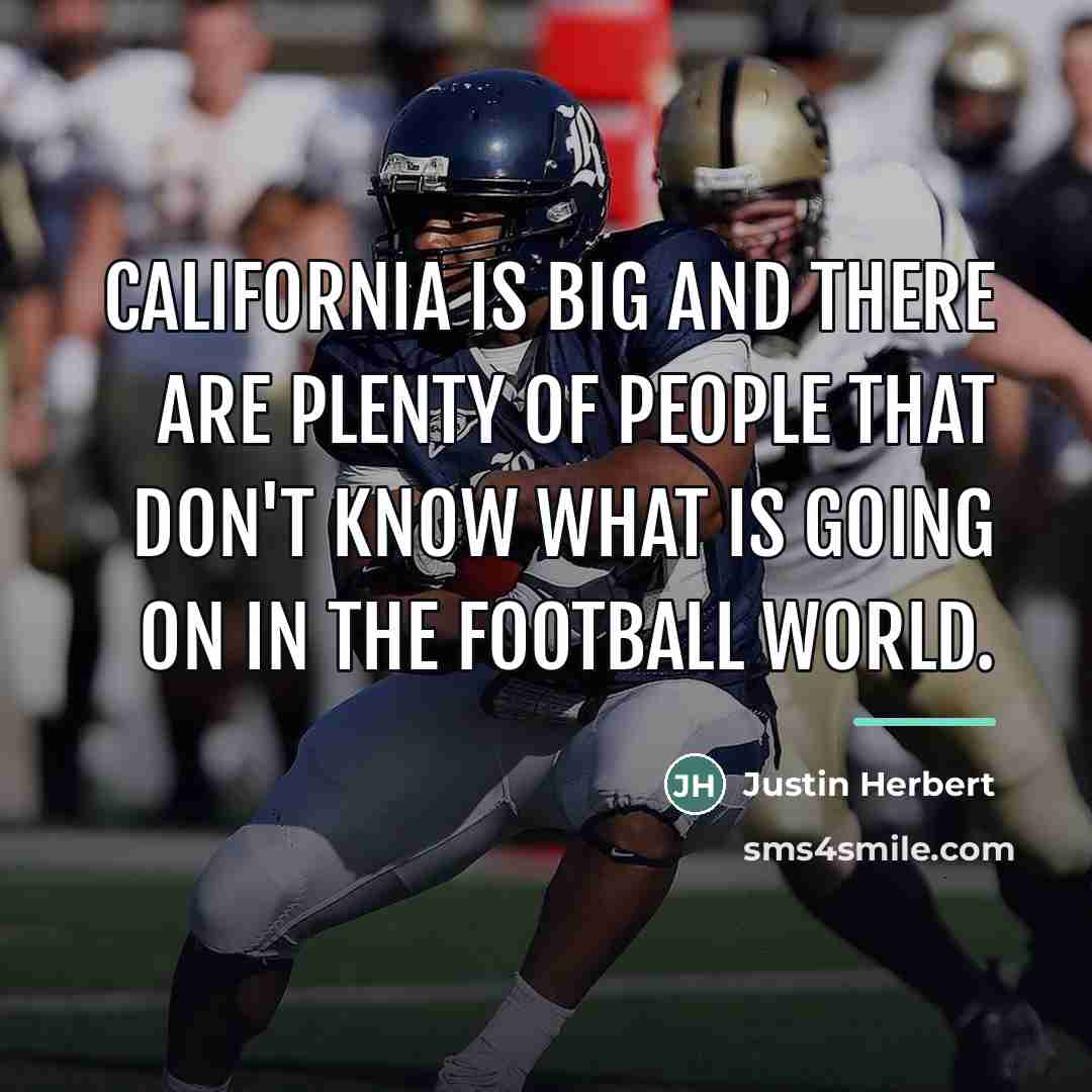 “California is big and there are plenty of people that…” quote by Justin Herbert