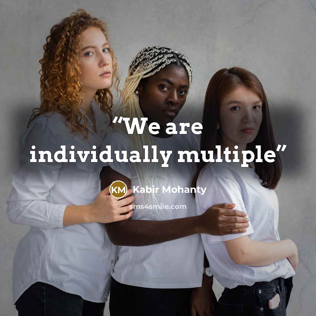“We are individually multiple” quote by Kabir Mohanty