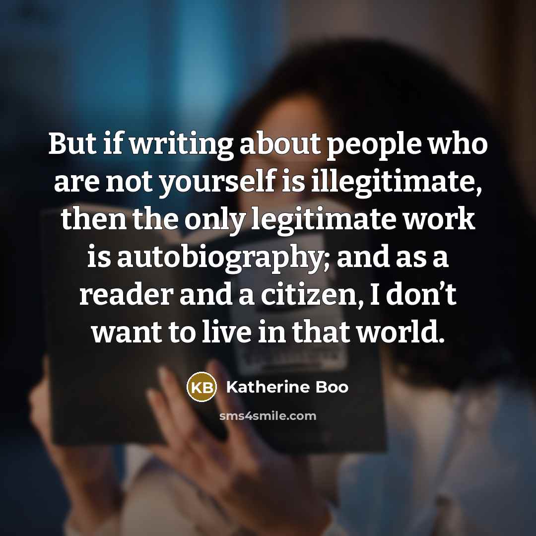 “But if writing about people who are not yourself is…” quote by Katherine Boo