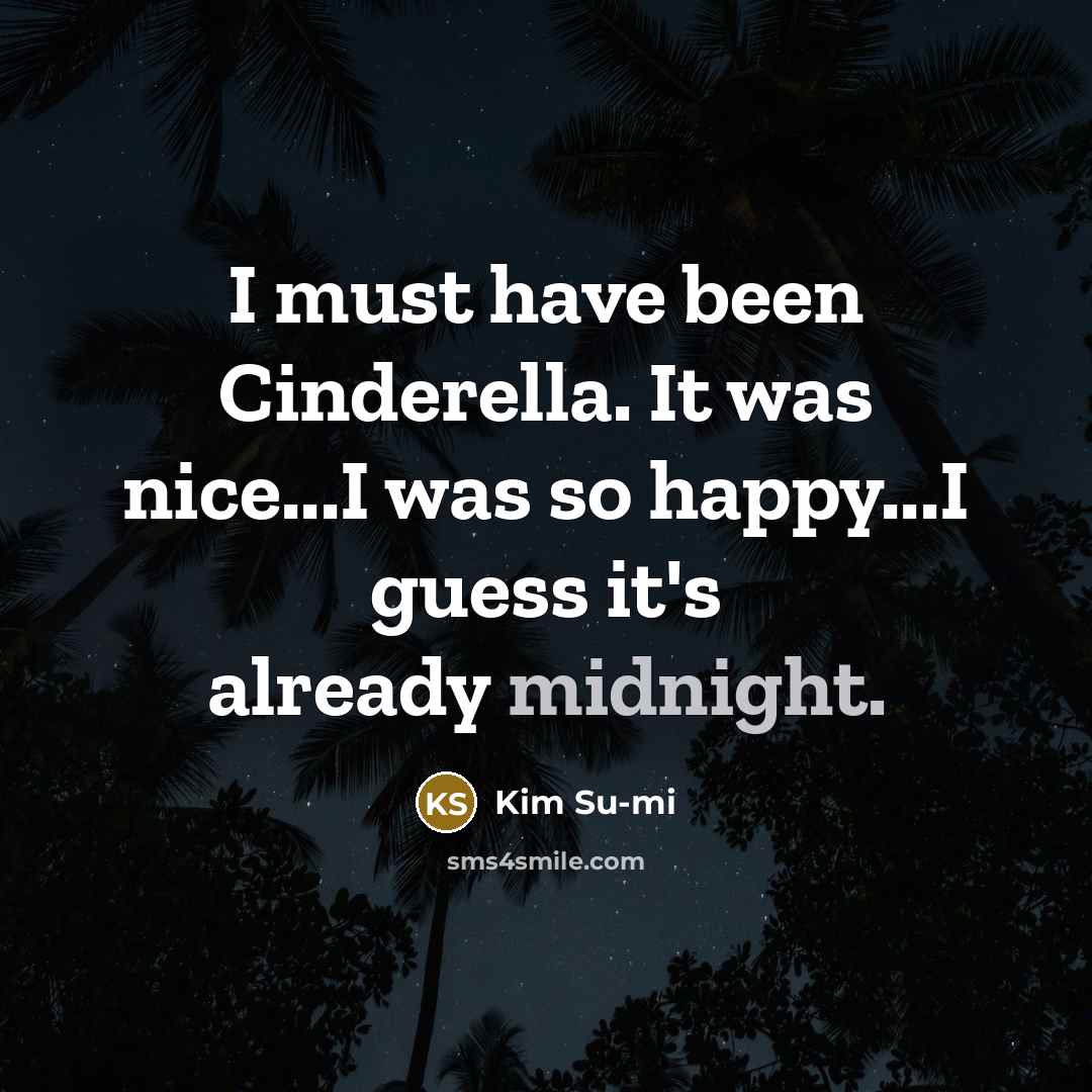 “I must have been Cinderella. It was nice...I was so…” quote by Kim Su-mi