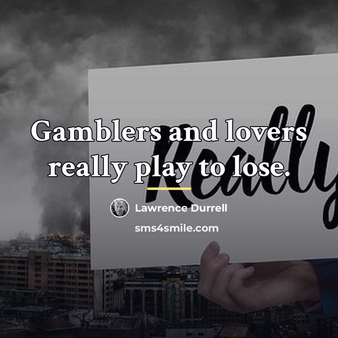 “Gamblers and lovers really play to lose.…” quote by Lawrence Durrell
