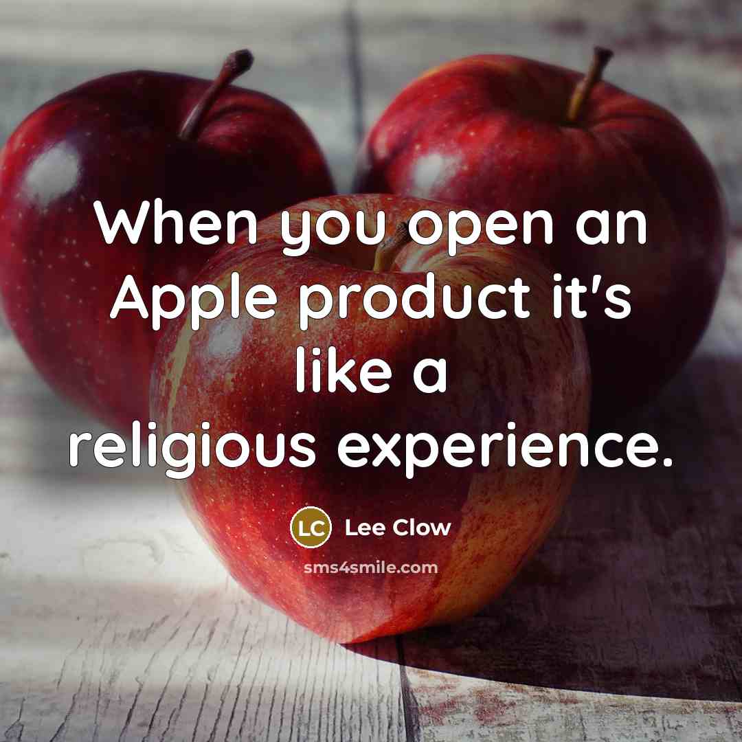 “When you open an Apple product it's like a religious…” quote by Lee Clow