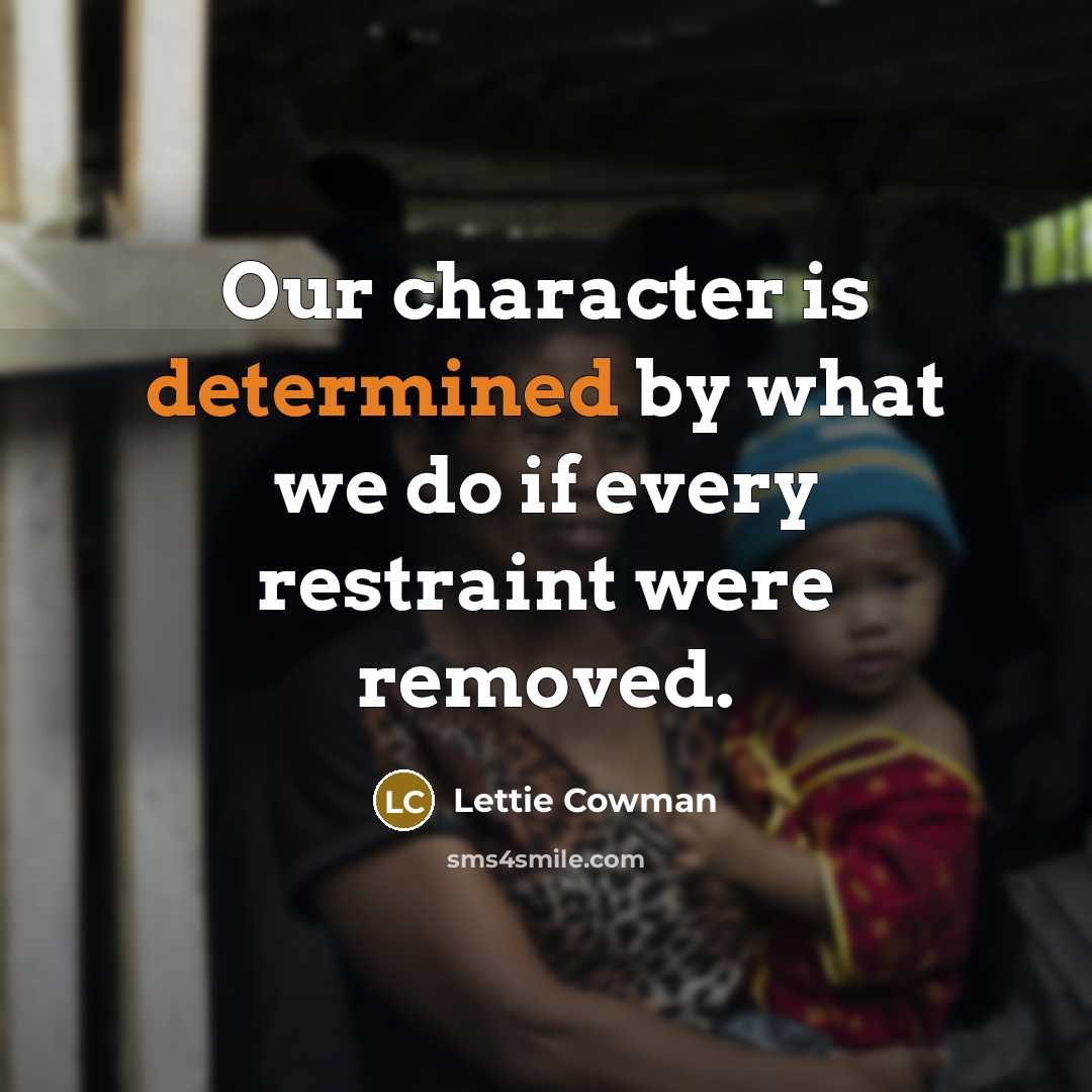 “Our character is determined by what we do if every…” quote by Lettie Cowman