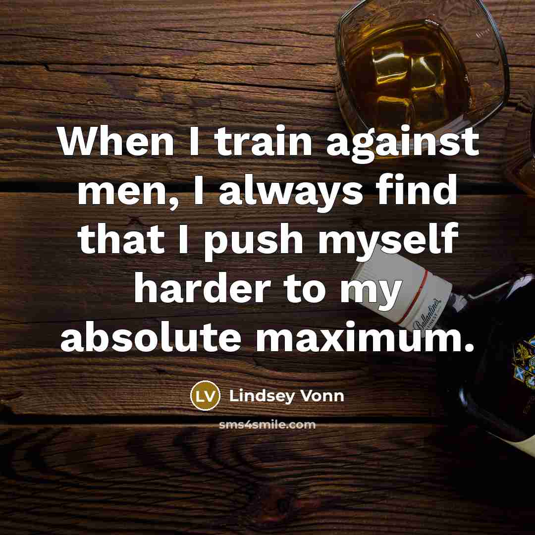 “When I train against men, I always find that I…” quote by Lindsey Vonn