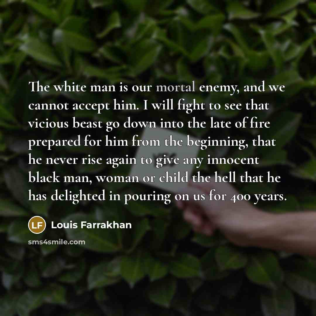 “The white man is our mortal enemy, and we cannot…” quote by Louis Farrakhan