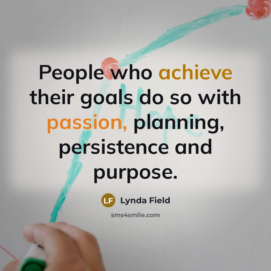 “People who achieve their goals do so with passion, planning,…” quote by Lynda Field