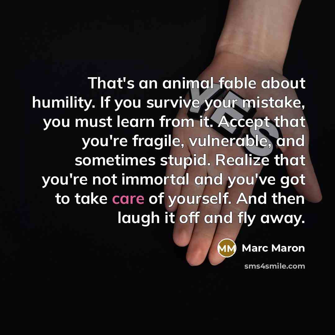 “That's an animal fable about humility. If you survive your…” quote by Marc Maron