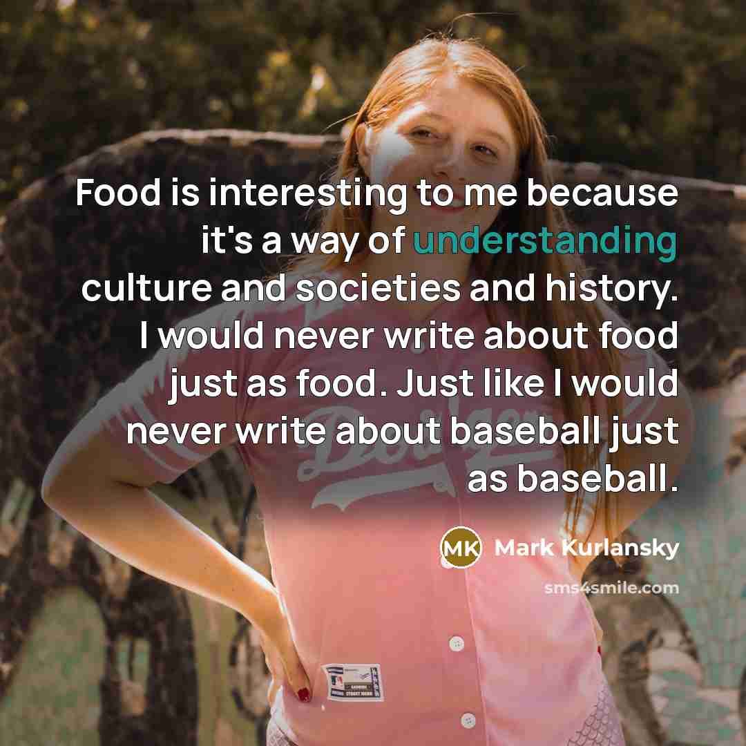 “Food is interesting to me because it's a way of…” quote by Mark Kurlansky