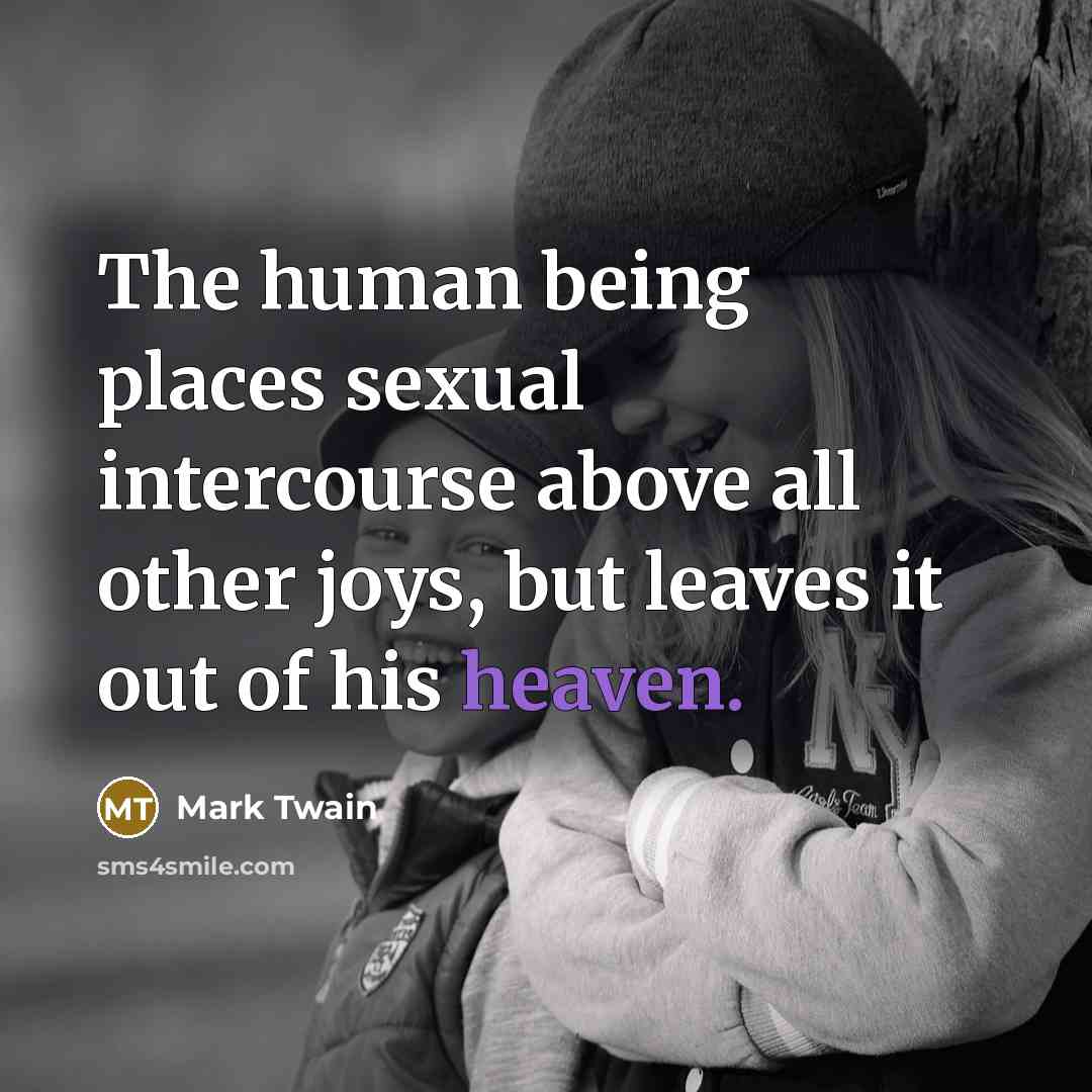 “The human being places sexual intercourse above all other joys,…” quote by Mark Twain