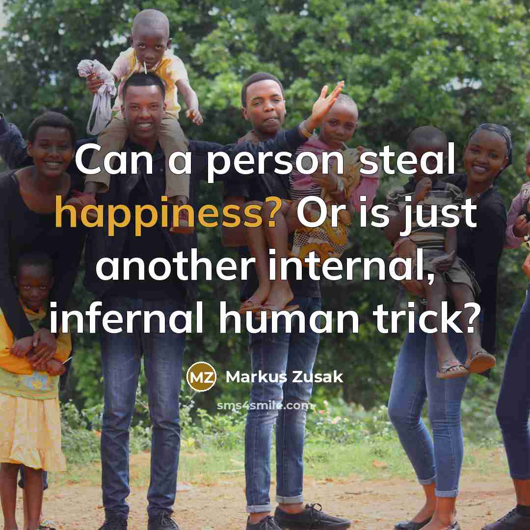 “Can a person steal happiness? Or is just another internal,…” quote by Markus Zusak
