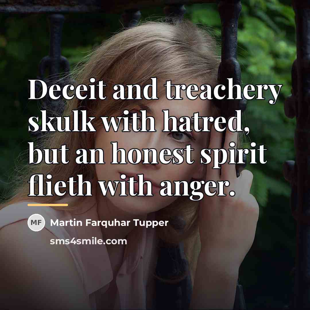 “Deceit and treachery skulk with hatred, but an honest spirit…” quote by Martin Farquhar Tupper