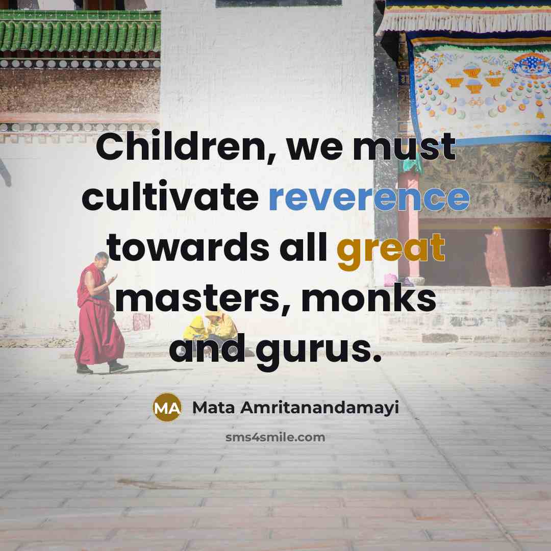 “Children, we must cultivate reverence towards all great masters, monks…” quote by Mata Amritanandamayi