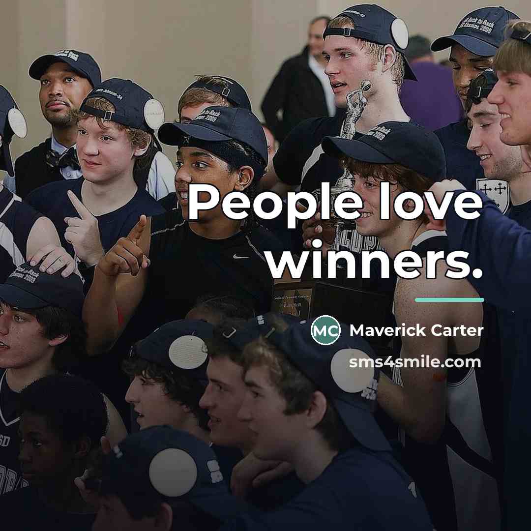 “People love winners.…” quote by Maverick Carter