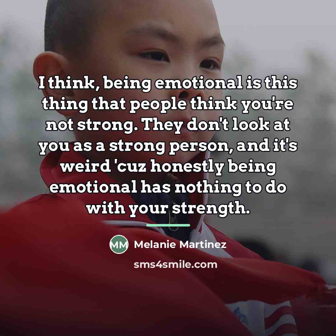 “I think, being emotional is this thing that people think…” quote by Melanie Martinez