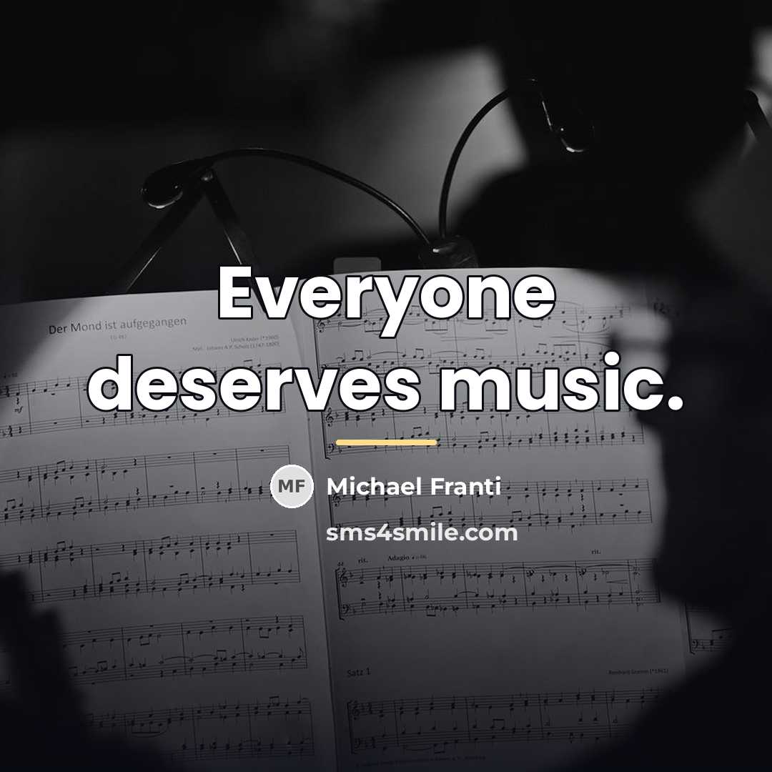 “Everyone deserves music.…” quote by Michael Franti